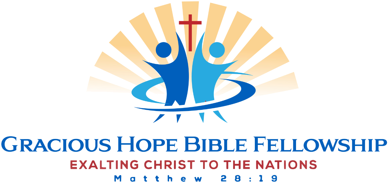 Gracious Hope Bible Fellowship. Exalting Christ to the nations. Matthew 28:19.
