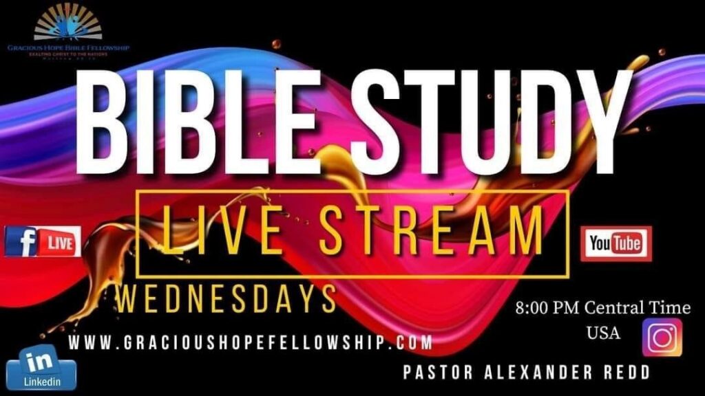 Bible Study Live Stream, Wednesdays, 8:00 PM Central Time, with Pastor Alexander Redd at www.gracioushopefellowship.com